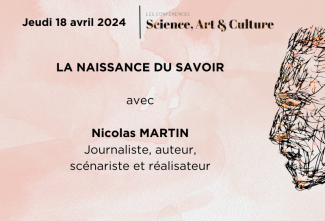 Conférence Science, Art et Culture : La naissance du savoir 